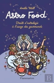 Astro Food : Traité D'Astrologie À L'Usage Des Gourmands