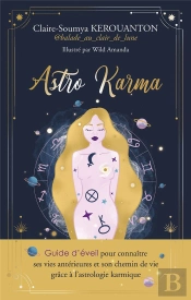 Astro Karma : Guide D'Éveil Pour Connaître Ses Vies Antérieures Et Son Chemin De Vie Grâce À L'Astrologie Karmique