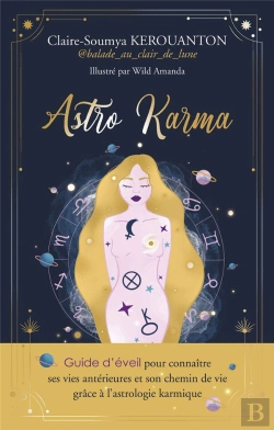 Bertrand.pt - Astro Karma : Guide D'Éveil Pour Connaître Ses Vies Antérieures Et Son Chemin De Vie Grâce À L'Astrologie Karmique