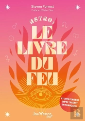 Astro : Le Livre Du Feu ; Décryptez Les Mystères Des Signes, Maisons Et Planètes De L'Élément Feu