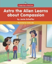 Astro The Alien Learns About Compassion
