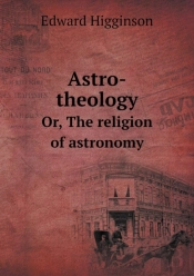 Astro-Theology Or, The Religion Of Astronomy