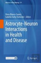 Astrocyte-Neuron Interactions In Health And Disease