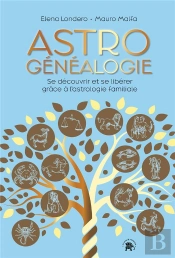 Astrogénéalogie : Se Découvrir Et Se Libérer Grâce À L'Astrologie Familiale