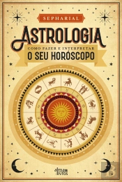 Astrologia - Como Fazer E Interpretar O Seu Horóscopo