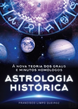 Bertrand.pt - Astrologia Histórica: A Nova Teoria Dos Graus E Minutos Homólogos