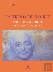 Astrologie Sacrée Selon L'Enseignement Du Maître Tibétain D.K.
