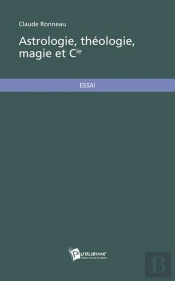 Astrologie, Théologie, Magie Et Cie