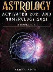 Astrology Activated 2021 And Numerology 2021 (2 Books In 1)