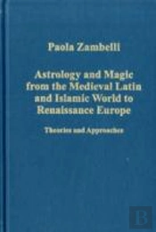 Astrology And Magic From The Medieval Latin And Islamic World To Renaissance Europe