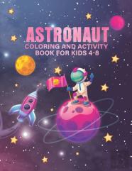 Astronaut Coloring And Activity Book For Kids 4-8