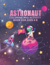 Astronaut Coloring And Activity Book For Kids 4-8