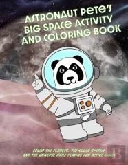 Astronaut Pete'S Big Space Game And Coloring Book