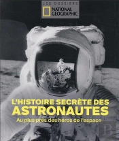 Astronautes, L'Histoire Secrete Des Grands Heros De L'Espace