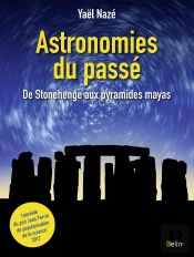 Astronomies Du Passé ; De Stonehenge Aux Pyramides Mayas
