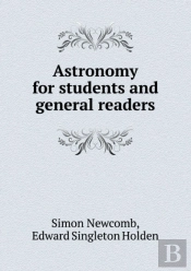 Astronomy For Students And General Readers