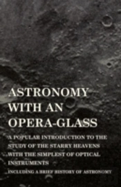 Astronomy With An Opera-Glass - A Popula