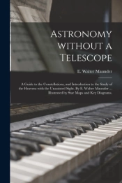 Astronomy Without A Telescope  A Guide T