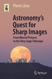 Astronomyâ€™S Quest For Sharp Images