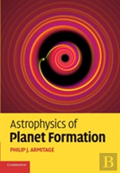 Astrophysics Of Planet Formation