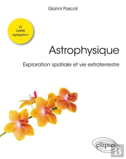 Bertrand.pt - Astrophysique ; Exploration Spatiale Et Vie Extraterrestre ; L3, Capes, Agrégation (Édition 2018)