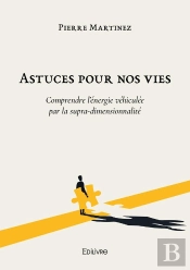 Astuces Pour Nos Vies : Comprendre L'Énergie Véhiculée Par La Supra-Dimensionnalité