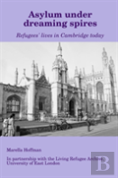 Asylum Under Dreaming Spires - Refugees' Lives In Cambridge Today