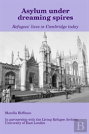 Asylum Under Dreaming Spires - Refugees' Lives In Cambridge Today