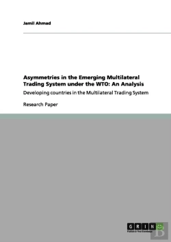 Bertrand.pt - Asymmetries In The Emerging Multilateral Trading System Under The Wto: An Analysis