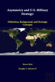 Asymmetry And U.S. Military Strategy: Definition, Background, And Strategic Concepts