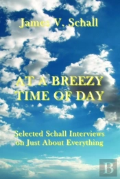 At A Breezy Time Of Day Â€“ Selected Schall Interviews On Just About Everything