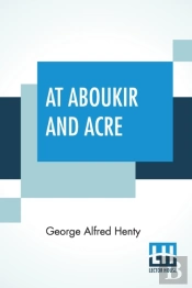 At Aboukir And Acre: A Story Of Napoleon