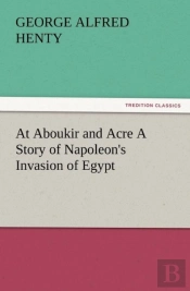 At Aboukir And Acre A Story Of Napoleon'S Invasion Of Egypt