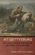At Gettysburg, Or, What A Girl Saw And Heard Of The Battle