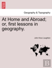 At Home And Abroad; Or, First Lessons In Geography.