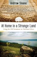 At Home In A Strange Land Â€“ Using The Old Testament In Christian Ethics