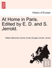 At Home In Paris. Edited By E. D. And S. Jerrold.