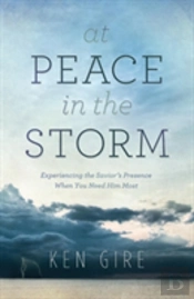 At Peace In The Storm Â€“ Experiencing The Savior`S Presence When You Need Him Most