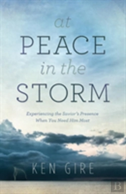 Bertrand.pt - At Peace In The Storm Â€“ Experiencing The Savior`S Presence When You Need Him Most