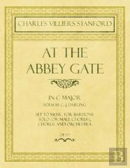 At The Abbey Gate - In C Major - Poem By C. J. Darling - Set To Music For Baritone Solo (Or Male Chorus), Chorus And Orchestra - Op.177