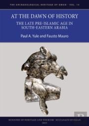 At The Dawn Of History: The Late Pre-Islamic Age In South-Eastern Arabia