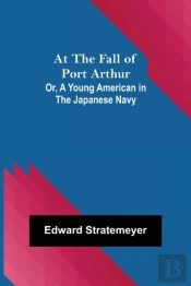 At The Fall Of Port Arthur; Or, A Young American In The Japanese Navy
