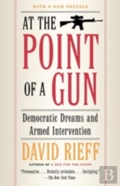 At The Point Of A Gun: Democratic Dreams And Armed Intervention