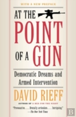 Bertrand.pt - At The Point Of A Gun: Democratic Dreams And Armed Intervention