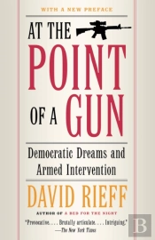 At The Point Of A Gun: Democratic Dreams And Armed Intervention