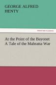 At The Point Of The Bayonet A Tale Of The Mahratta War