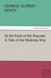 At The Point Of The Bayonet A Tale Of The Mahratta War