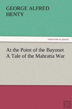 Bertrand.pt - At The Point Of The Bayonet A Tale Of The Mahratta War