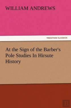 Bertrand.pt - At The Sign Of The Barber'S Pole Studies In Hirsute History