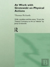 At Work With Grotowski On Physical Actions